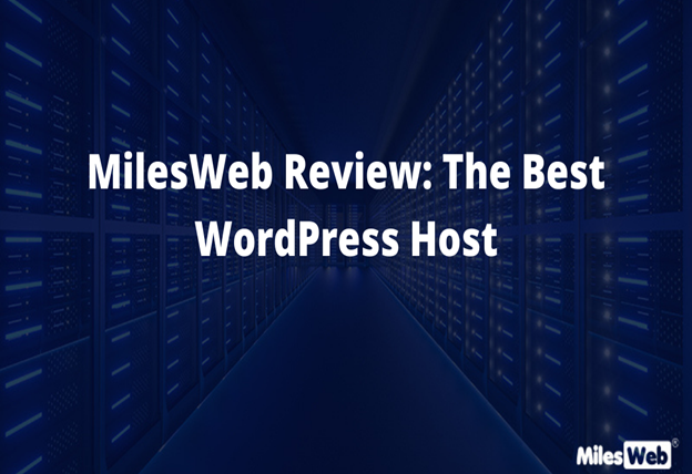 MilesWeb Review: The Best WordPress Host